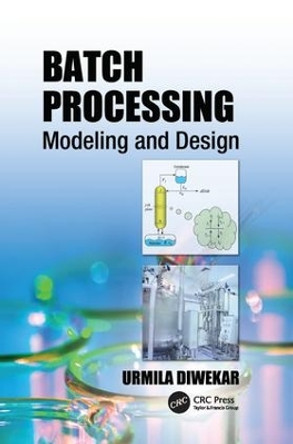 Batch Processing: Modeling and Design by Urmila Diwekar 9781138076747