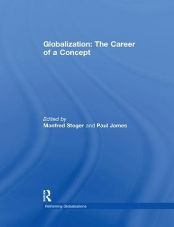 Globalization: The Career of a Concept by Manfred B. Steger 9781138057555