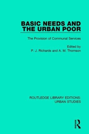 Basic Needs and the Urban Poor: The Provision of Communal Services by P. J. Richards 9781138057579