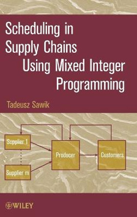 Scheduling in Supply Chains Using Mixed Integer Programming by Tadeusz Sawik