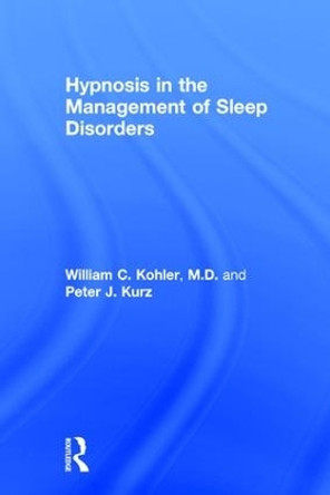 Hypnosis in the Management of Sleep Disorders by William C. Kohler 9781138062283