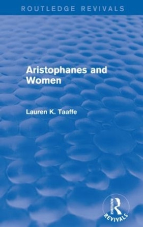 Aristophanes and Women by Lauren K. Taaffe 9781138018594