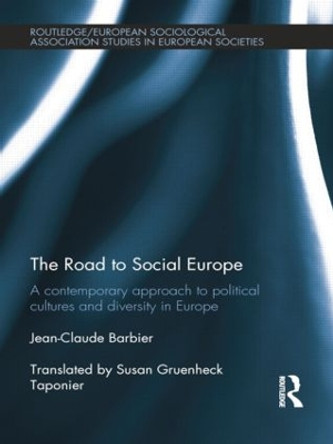 The Road to Social Europe: A Contemporary Approach to Political Cultures and Diversity in Europe by Jean-Claude Barbier 9781138020146