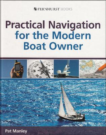 Practical Navigation for the Modern Boat Owner: Navigate Effectively by Getting the Most out of Your Electronic Devices by Pat Manley