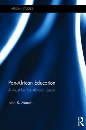 Pan-African Education: A Must for the African Union by John K. Marah 9781138061552