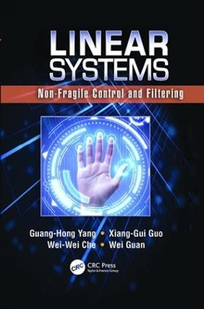 Linear Systems: Non-Fragile Control and Filtering by Guang-Hong Yang 9781138072060