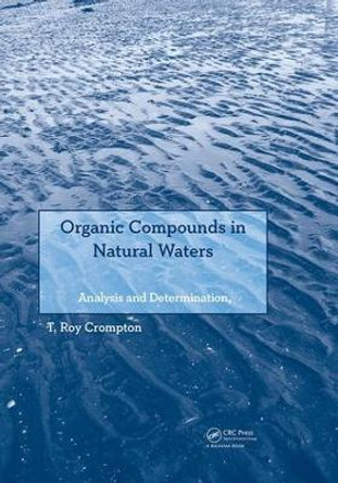 Organic Compounds in Natural Waters: Analysis and Determination by T Roy Crompton 9781138074842