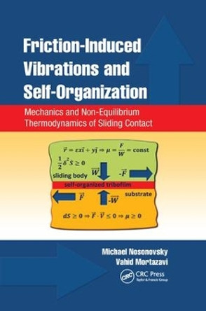Friction-Induced Vibrations and Self-Organization: Mechanics and Non-Equilibrium Thermodynamics of Sliding Contact by Michael Nosonovsky 9781138074323