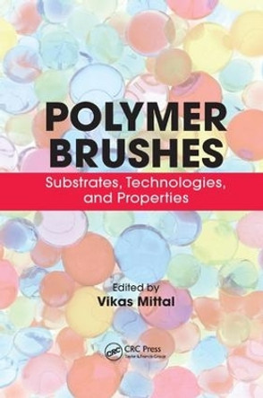 Polymer Brushes: Substrates, Technologies, and Properties by Vikas Mittal 9781138074972