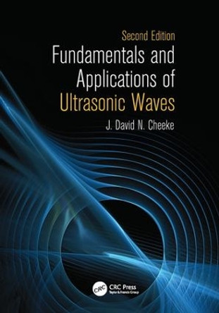 Fundamentals and Applications of Ultrasonic Waves J. David N. Cheeke (Victoria, British Columbia, Canada) 9781138077201