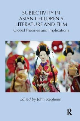 Subjectivity in Asian Children's Literature and Film: Global Theories and Implications by John Stephens 9781138108981