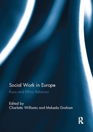 Social Work in Europe: Race and Ethnic Relations by Charlotte Williams 9781138109254