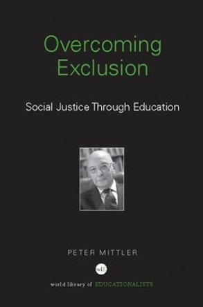 Overcoming Exclusion: Social Justice through Education by Peter Mittler 9781138109667