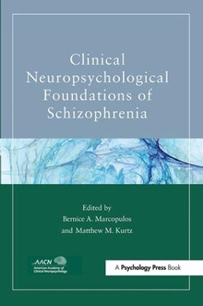 Clinical Neuropsychological Foundations of Schizophrenia by Bernice A. Marcopulos 9781138109933