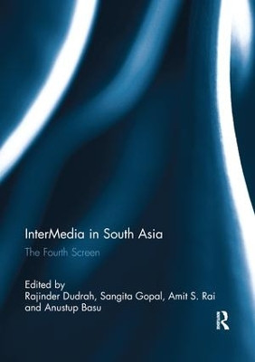 InterMedia in South Asia: The Fourth Screen by Rajinder Dudrah 9781138110793