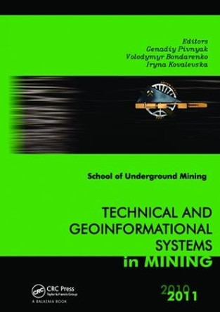 Technical and Geoinformational Systems in Mining: School of Underground Mining 2011 by Genadiy Pivnyak 9781138112445