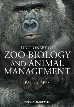Dictionary of Zoo Biology and Animal Management by Paul A. Rees