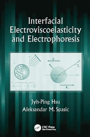 Interfacial Electroviscoelasticity and Electrophoresis by Jyh-Ping Hsu 9781138113909