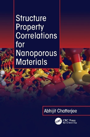 Structure Property Correlations for Nanoporous Materials by Abhijit Chatterjee 9781138114029