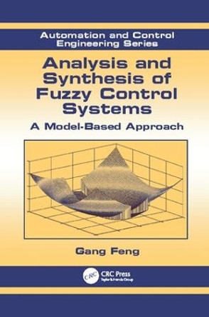 Analysis and Synthesis of Fuzzy Control Systems: A Model-Based Approach by Gang Feng 9781138114241