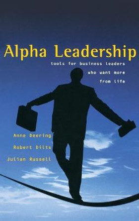 Alpha Leadership: Tools for Business Leaders Who Want More from Life by Anne Deering