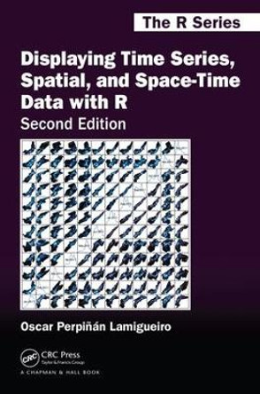 Displaying Time Series, Spatial, and Space-Time Data with R by Oscar Perpinan Lamigueiro 9781138089983