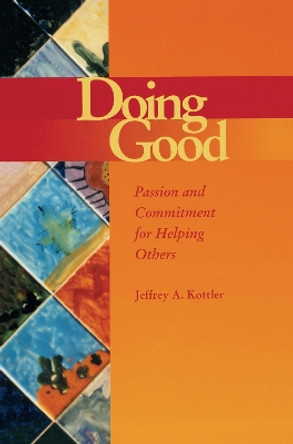 Doing Good: Passion and Commitment for Helping Others by Jeffrey A. Kottler 9781138136274