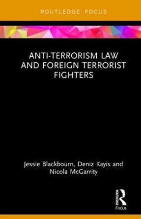 Anti-Terrorism Law and Foreign Terrorist Fighters by Jessie Blackbourn 9781138093379