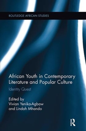 African Youth in Contemporary Literature and Popular Culture: Identity Quest by Vivian Yenika-Agbaw 9781138092402