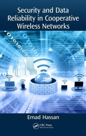 Security and Data Reliability in Cooperative Wireless Networks by Emad Hassan 9781138092792