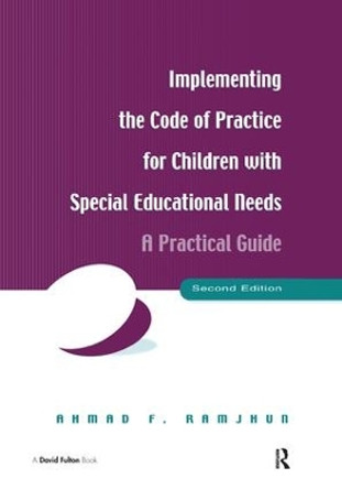 Implementing the Code of Practice for Children with Special Educational Needs: A Practical Guide by Ahmad F. Ramjhun 9781138166189