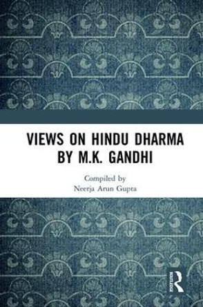 Views on Hindu Dharma by M.K. Gandhi by Neerja Arun Gupta 9781138095496