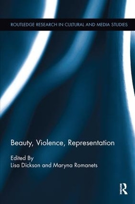 Beauty, Violence, Representation by Lisa A. Dickson 9781138098435