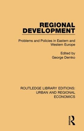 Regional Development: Problems and Policies in Eastern and Western Europe by George Demko 9781138102392