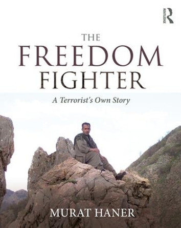 The Freedom Fighter: A Terrorist's Own Story by Murat Haner 9781138104518