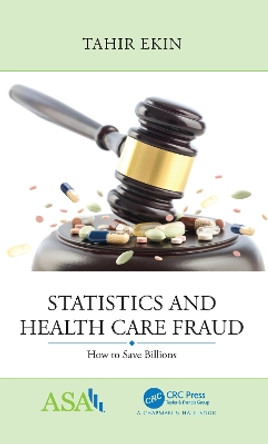 Statistics and Health Care Fraud: How to Save Billions by Tahir Ekin 9781138106390