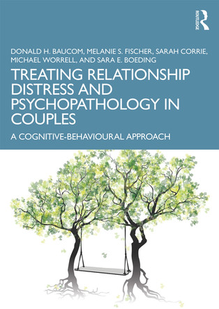 Treating Relationship Distress and Psychopathology in Couples: A Cognitive-Behavioural Approach Donald H. Baucom 9781138124028