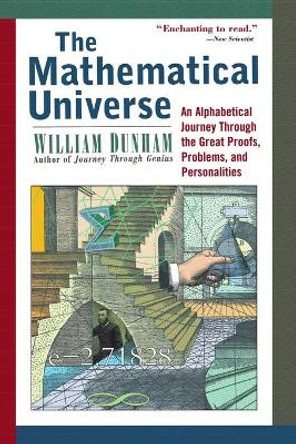 The Mathematical Universe: An Alphabetical Journey Through the Great Proofs, Problems, and Personalities by William Dunham