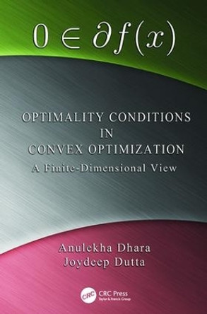 Optimality Conditions in Convex Optimization: A Finite-Dimensional View by Anulekha Dhara 9781138115248
