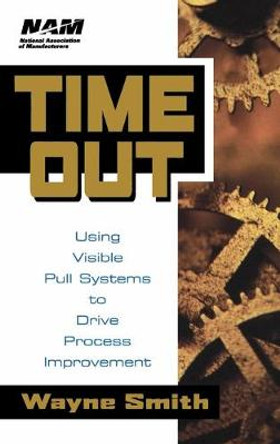 Time Out: Using Visible Pull Systems to Drive Process Improvement by Wayne K. Smith