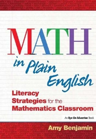 Math In Plain English: Literacy Strategies for the Mathematics Classroom by Amy Benjamin 9781138129832