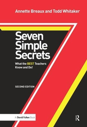 Seven Simple Secrets: What the BEST Teachers Know and Do! by Annette L. Breaux 9781138127647