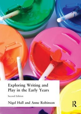 Exploring Writing and Play in the Early Years by Nigel Hall 9781138145627