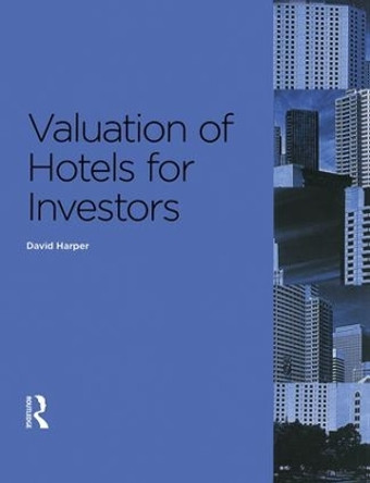 Valuation of Hotels for Investors by David Harper 9781138130821