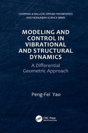 Modeling and Control in Vibrational and Structural Dynamics: A Differential Geometric Approach by Peng-Fei Yao 9781138116641