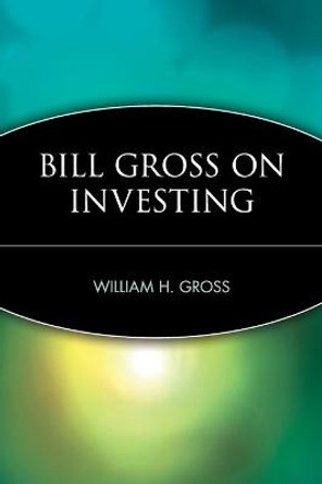 Bill Gross on Investing by William H. Gross