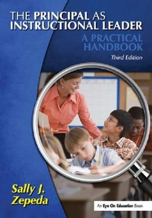 The Principal as Instructional Leader: A Practical Handbook by Sally J. Zepeda 9781138131538