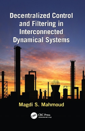 Decentralized Control and Filtering in Interconnected Dynamical Systems by Magdi S. Mahmoud 9781138117976