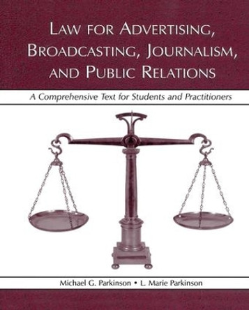 Law for Advertising, Broadcasting, Journalism, and Public Relations: Law for Advertising, Broadcasting, Journalism, and Public Relations by Michael G. Parkinson 9781138134102