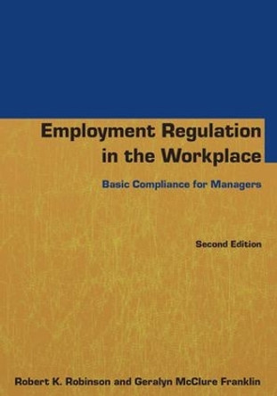 Employment Regulation in the Workplace: Basic Compliance for Managers by Robert K. Robinson 9781138134744